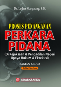 Image of Proses Penanganan Perkara Pidana: di Kejaksaan dan Pengadilan Negeri Upaya Hukum dan Eksekusi