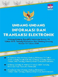 Image of Undang-Undang Informasi dan Transaksi Elektronik: Undang-Undang Republik Indonesia Nomor 19 Tahun 2016 tentang Perubahan Atas Undang-Undang Nomor 11 Tahun 2008