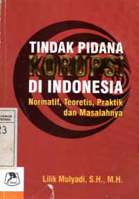 Image of Tindak Pidana Korupsi di Indonesia Normatif, Teoritis, Praktik, dan Masalahnya