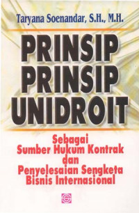 Image of Prinsip-Prinsip Unidroit: Sebagai Sumber Hukum Kontrak dan Penyelesaian Sengketa Bisnis Internasional