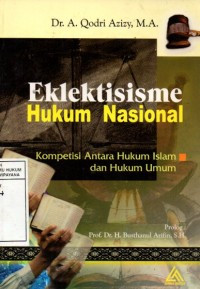 Image of Eklektisisme Hukum Nasional: Kompetisi Antara Hukum Islam dan Hukum Umum