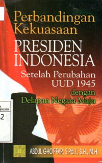 Image of Perbandingan Kekuasaan Presiden Indonesia Setelah Perubahan UUD 1945 Dengan Delapan Negara Maju