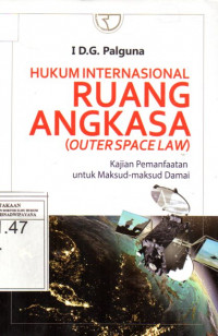 Image of Hukum Internasional Ruang Angkasa (Outer Space Law): Kajian Pemanfaatan untuk Maksud-Maksud Damai