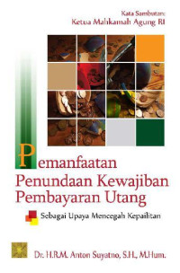 Image of Pemanfaatan Penundaan Kewajiban Pembayaran Utang: Sebagai Upaya Mencegah Kepailitan