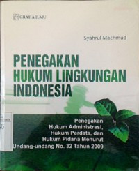 Image of Penegakan Hukum Lingkungan Indonesia: Penegakan Hukum Administrasi, Hukum Perdata, dan Hukum Pidana Menurut Undang-Undang Nomor 32 Tahun 2009