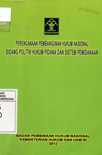 Image of Perencanaan Pembangunan Hukum Nasional Bidang Politik Hukum Pidana dan Sistem Pemidanaan