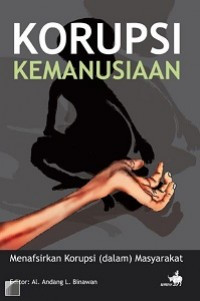 Image of Korupsi Kemanusiaan: Menafsirkan Korupsi (Dalam) Masyarakat
