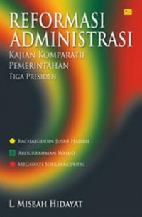 Image of Reformasi Administrasi Kajian Komparatif Pemerintahan Tiga Presiden