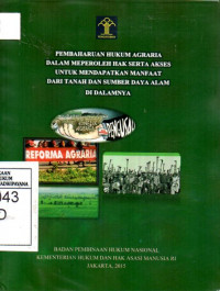 Image of Pembaharuan Hukum Agraria Dalam Memperoleh Hak Serta Akses Untuk Mendapatkan Manfaat Dari Tanah Dan Sumber Daya Alam di Dalamnya