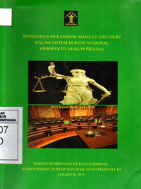 Image of Penerapan Mekanisme Small Claim Court Dalam Sistem Hukum Nasional (Perspektif Hukum Pidana)