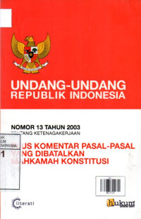 Image of Undang-Undang Nomor 13 Tahun 2003 Tentang Ketenagakerjaan Plus Komentar Pasal-Pasal yang Dibatalkan Mahkamah Konstitusi