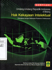 Image of Kompilasi Undang-Undang Republik Indonesia di Bidang Hak Kekayaan Intelektual: Dilengkapi Dengan Beberapa Peraturan Pelaksanaan
