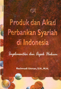 Image of Produk dan Akad Perbankan Syariah di Indonesia: Implementasi dan Aspek Hukum