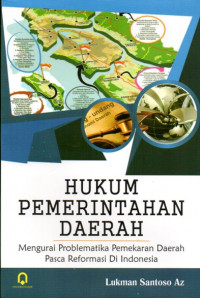 Image of Hukum Pemerintahan Daerah: Mengurai Problematika Pemekaran Daerah Pasca Reformasi di Indonesia