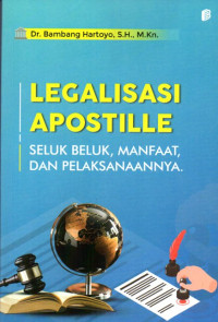 Legalisasi Apostille: Seluk Beluk, Manfaat, dan Pelaksanaannya