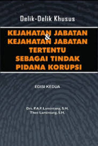 Image of Delik-Delik Khusus: Kejahatan Jabatan dan Kejahatan Jabatan Tertentu Sebagai Tindak Pidana Korupsi