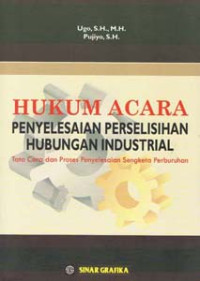 Image of Hukum Acara Penyelesaian Perselisihan Hubungan Industrial Tata Cara dan Proses Penyelesaian Sengketa Perburuhan