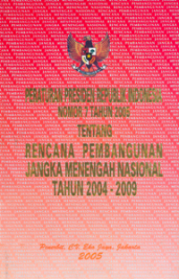 Image of Peraturan Presiden Republik Indonesia Nomor 7 Tahun 2005 tentang Rencana Pembangunan Jangka Menengah Nasional Tahun 2004-2009