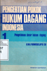 Image of Pengertian Pokok Hukum Dagang Indonesia 1: Pengetahuan Dasar Hukum Dagang