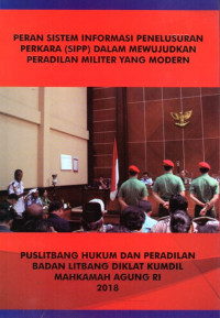 Image of Peran Sistem Informasi Penelusuran Perkara (SIPP) Dalam Mewujudkan Peradilan Militer yang Modern