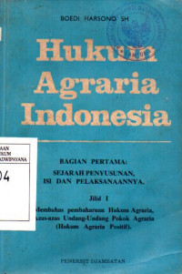 Image of Hukum Agraria Indonesia Bagian 1: Sejarah Penyusunan Isi dan Pelaksanaannya