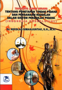 Image of Tanggung Jawab Negara Tentang Penetapan Tindak Pidana dan Persamaan Keadilan Dalam Sistem Peradilan Pidana (Indonesia Poskolonial)