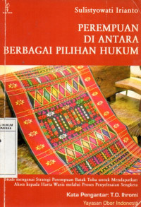 Perempuan di Antara Berbagai Pilihan Hukum (Studi Mengenai Strategi Perempuan Batak Toba untuk Mendapatkan Akses Kepada Harta Waris Melalui Proses Penyelesaian Sengketa)